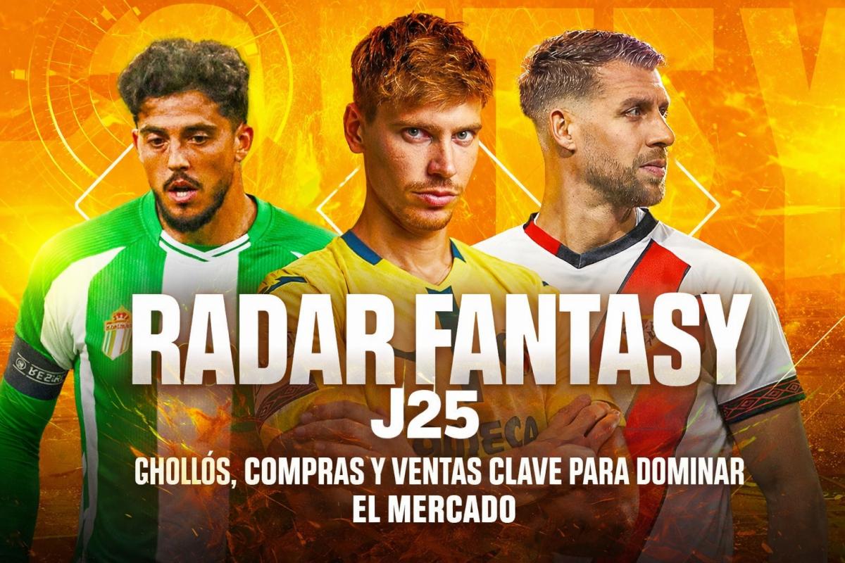 Radar Fantasy Jornada 25: chollos, compras clave y ventas obligadas para dominar el mercado